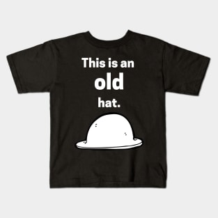 This is an old hat Kids T-Shirt